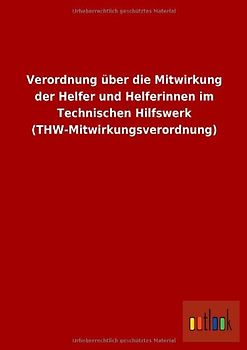 Verordnung über die Mitwirkung der Helfer und Helferinnen im Technischen Hilfswerk (THW-Mitwirkungsverordnung)