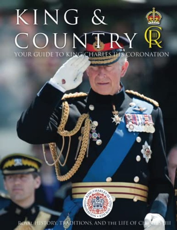 King & Country Your Complete Guide to the Coronation of Charles III Commemorative Publication