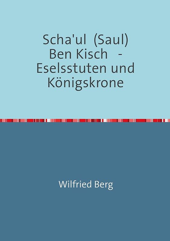 Scha'ul Ben Kisch - Eselsstuten und Königskrone