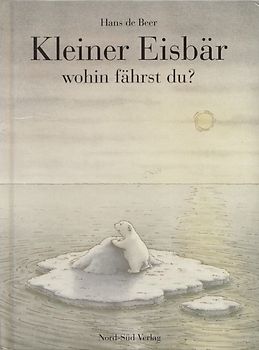 Kleiner Eisbär wohin fährst du? - Hans de Beer [Gebundene Ausgabe]