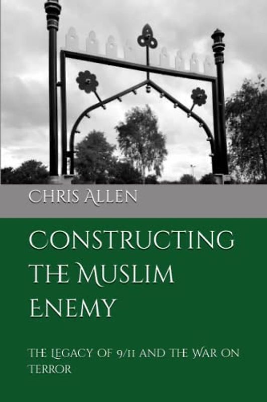 Constructing the Muslim Enemy: The Legacy of 9/11 and the War on Terror