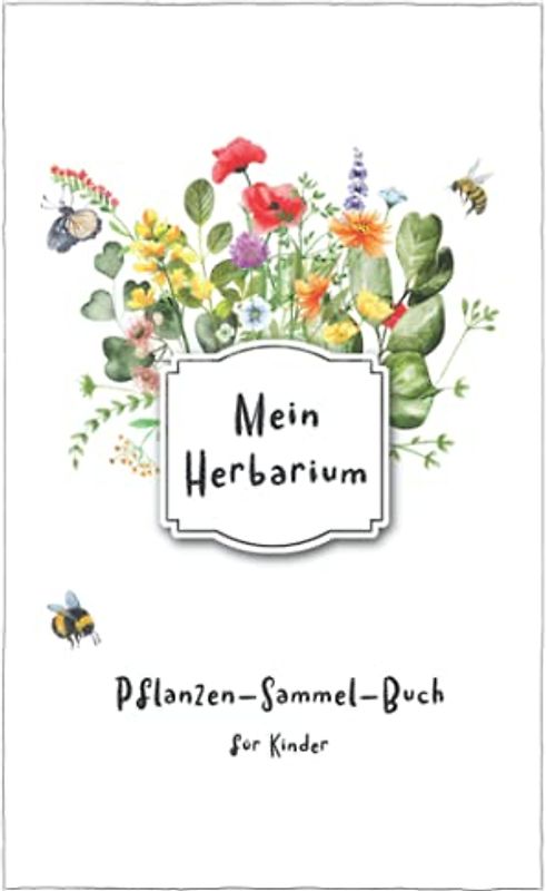 Mein Herbarium: Pflanzen-Sammel-Buch für Kinder
