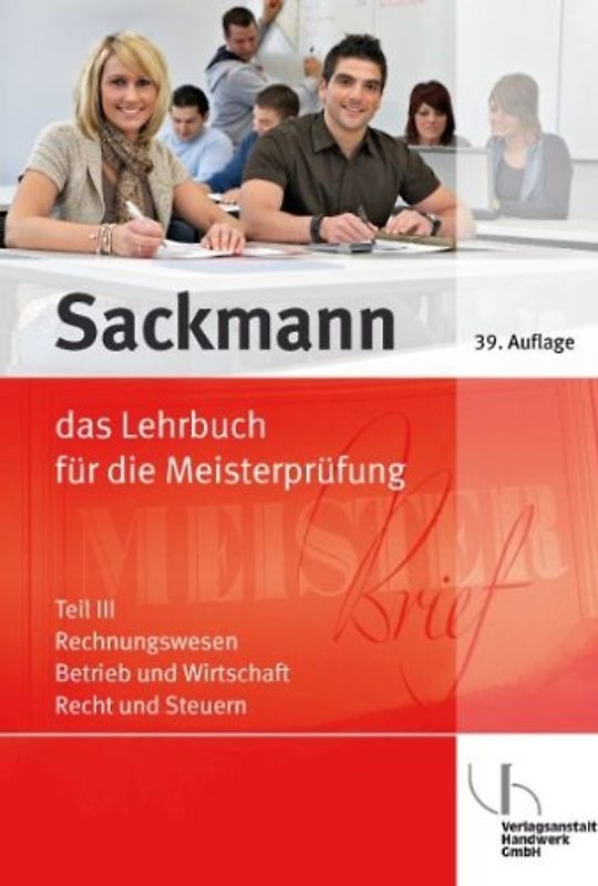 Sackmann - Das Lehrbuch für die Meisterprüfung. Rechnungswesen - Betrieb und Wirtschaft - Recht und Steuern