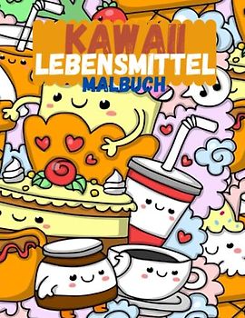 kawaii Lebensmitte Malbuch: Kawaii Doodle Niedliches Malbuch Style für Erwachsene und Kinder Entspannung & Inspiration: Kawaii Coloring Book Kawaii ... und Kinder Entspannend für Kawaii-Liebhaber