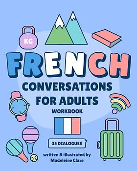 French Conversations For Adults: Intermediate Learning Workbook