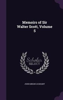 Memoirs of Sir Walter Scott, Volume 5