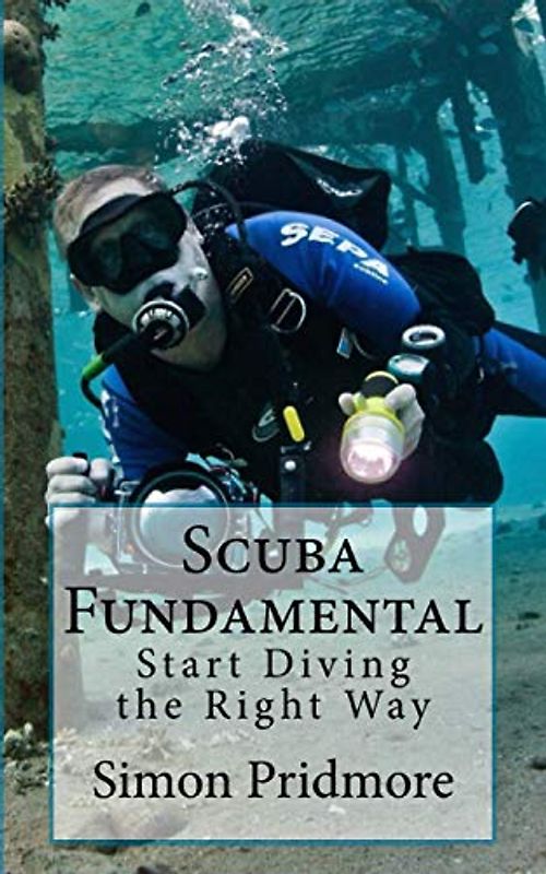 Scuba Fundamental: Start Diving the Right Way (The Scuba Series, Band 1)
