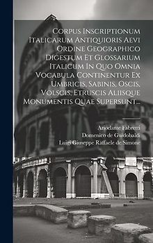 Corpus Inscriptionum Italicarum Antiquioris Aevi Ordine Geographico Digestum Et Glossarium Italicum In Quo Omnia Vocabula Continentur Ex Umbricis, Sab