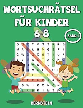 Wortsuchrätsel für Kinder 6-8: 200 Wortsuchrätsel für intelligente Kinder ab 6 - 8 Jahren Alt - Buch mit Anleitungen und Lösungen - Großdruck Band 1