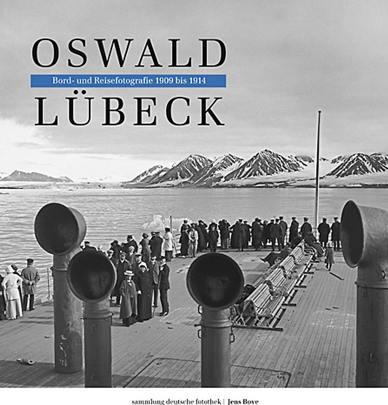 Oswald Lübeck: Bord-und Reisefotografien 1909-1914