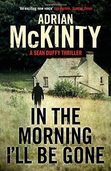 In the Morning I'll be Gone - Adrian McKinty [Softcover]