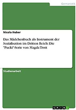 Das Mädchenbuch als Instrument der Sozialisation im Dritten Reich: Die "Pucki"-Serie von Magda Trott