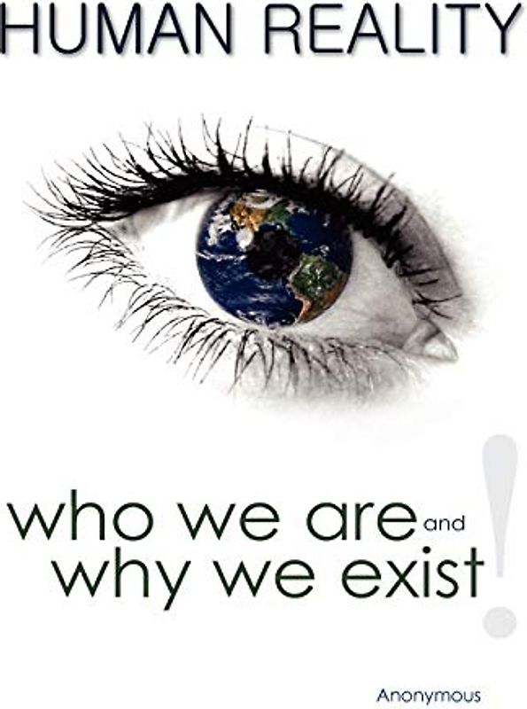Human Reality--Who We Are and Why We Exist