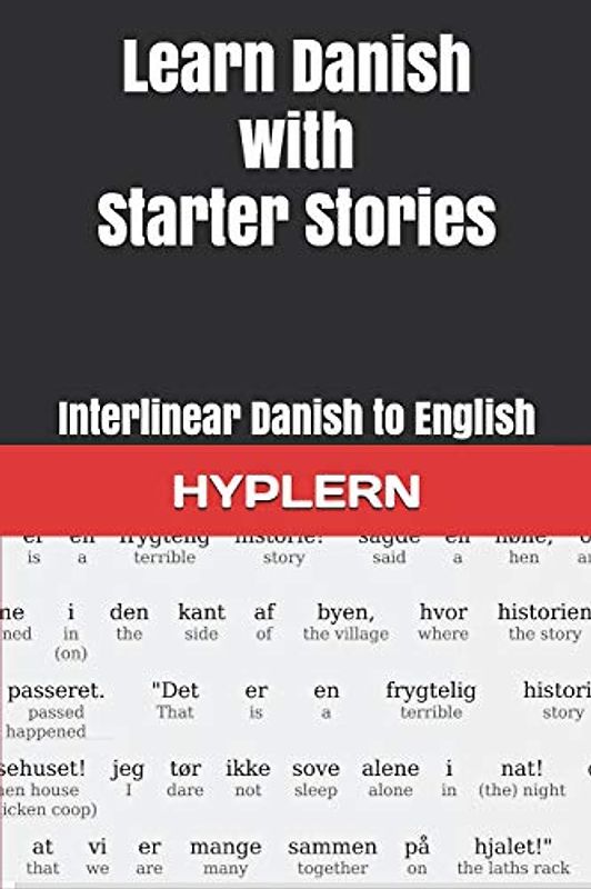 Learn Danish with Starter Stories: Interlinear Danish to English (Learn Danish with Interlinear Stories for Beginners and Advanced Readers, Band 3)