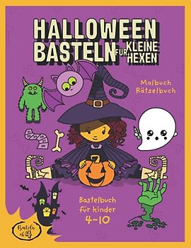 Halloween Basteln für Kleine Hexen / Bastelbuch für Kinder 4 - 10 / Malbuch Rätselbuch / Basteln ab 4: Hexenbuch - Eine Urkunde für eine Mutige Hexe und Zauberer