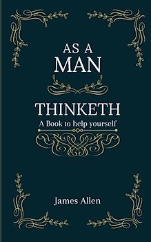 As a Man Thinketh: A book that will help you to help yourself