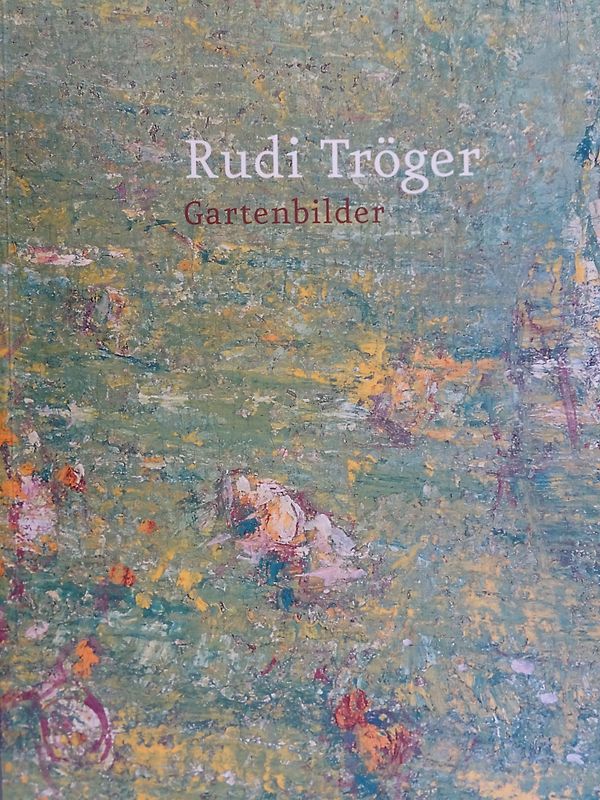 Rudi Tröger. Gartenbilder