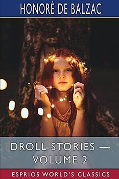 Droll Stories - Volume 2 (Esprios Classics): COLLECTED FROM THE ABBEYS OF TOURAINE