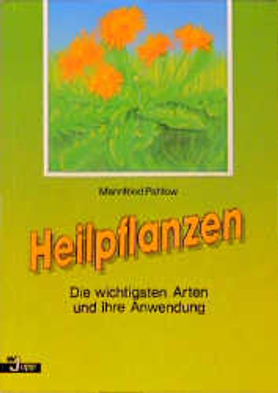 Heilpflanzen. Die wichtigsten Arten und ihre Anwendung