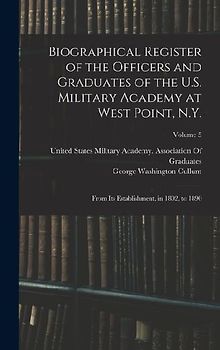 Biographical Register of the Officers and Graduates of the U.S. Military Academy at West Point, N.Y.: From Its Establishment, in 1802, to 1890; Volume