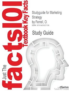 Cram101 Textbook Outlines: Outlines, Notes & Highlights for: Marketing Strategy by O. Ferrell - Cram101 Textbook Reviews