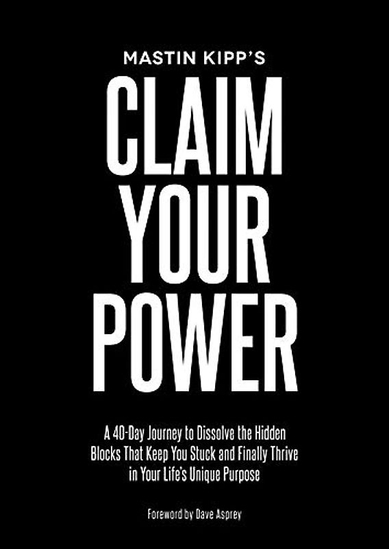 Claim Your Power: A 40-Day Journey to Dissolve the Hidden Blocks That Keep You Stuck and Finally Thrive in Your Life's Unique Purpose