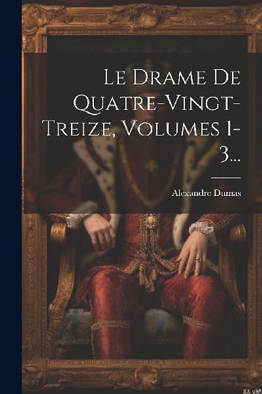Le Drame De Quatre-vingt-treize, Volumes 1-3...