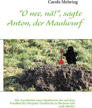 "O nee, nä!", sagte Anton, der Maulwurf