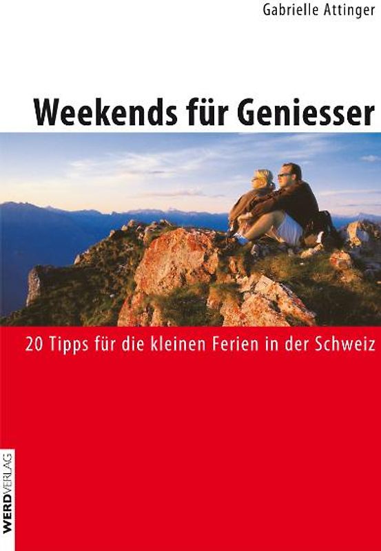 Weekends für Geniesser. 20 Tipps für die kleinen Ferien in der Schweiz