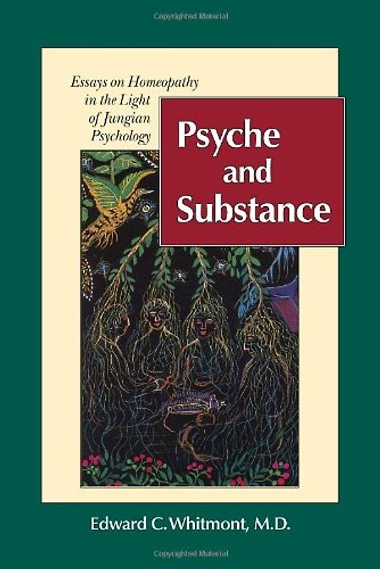 Psyche and Substance: Essays on Homeopathy in the Light of Jungian Psychology: Essays on Homoeopathy in the Light of Jungian Psychology - Whitmont MD, Edward C.