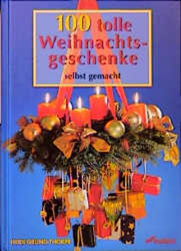 100 tolle Weihnachtsgeschenke selbst gemacht