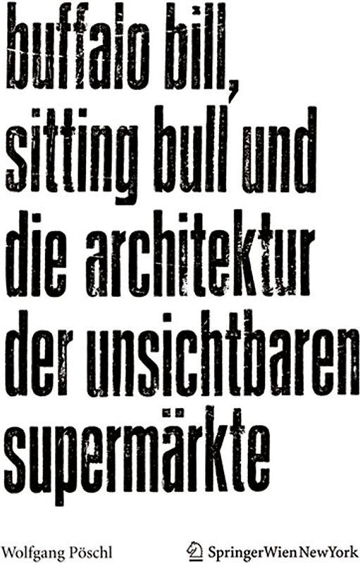 Buffalo Bill, Sitting Bull und die Architektur der unsichtbaren Supermärkte