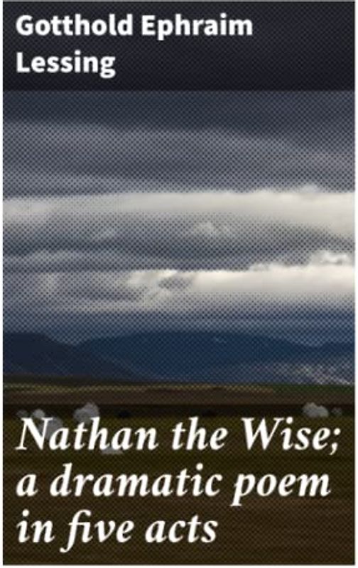 Nathan the Wise; a dramatic poem in five acts