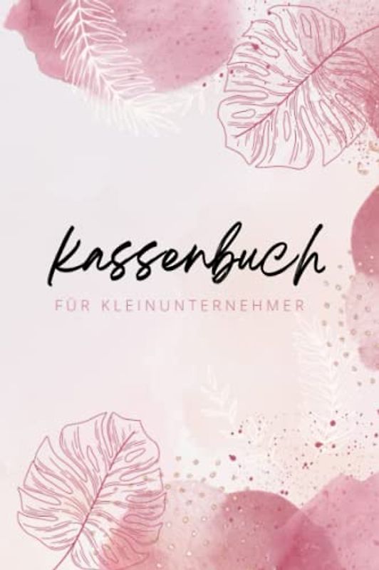 Kassenbuch für Kleinunternehmer: Einnahmen und Ausgaben einfach eintragen , Ausgabenbuch geeignet für Vereine, Selbstständige, und Friseure, ca. A5 Format, Rosa.