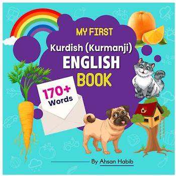 My First Kurdish(kurmanji)-English Book: 170+ Words: An excellent Kurdish-English wordbook for bilingual children. This kid’s learning book is the ... on their first lesson to second language.