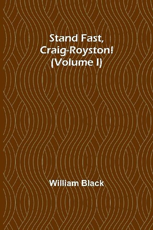 Stand Fast, Craig-Royston! (Volume I)