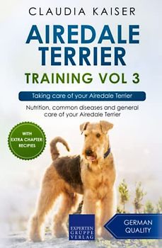 Airedale Terrier Training Vol 3: Taking care of your Airedale Terrier