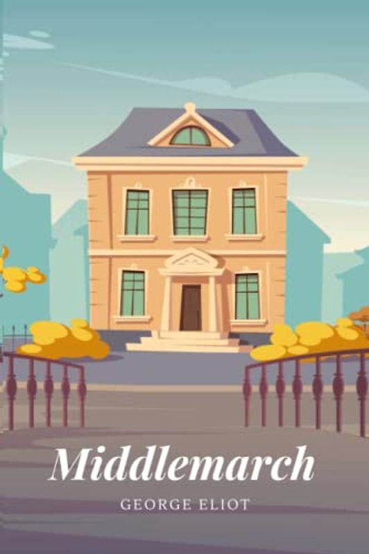 Middlemarch: A lighthearted study of Provincial Life (Annotated)