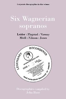 Six Wagnerian Sopranos. 6 Discographies. Frieda Leider, Kirsten Flagstad, Astrid Varnay, Martha Mödl (Modl), Birgit Nilsson, Gwyneth Jones.  [1994].