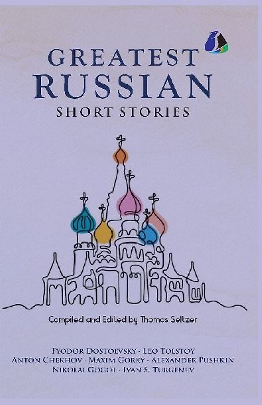 Best Russian Short Stories - Short Stories from Fyodor Dostoevsky, Leo Tolstoy, Anton Chekhov, Maxim Gorky, Alexander Pushkin, Nikolai Gogol, Ivan S. Turgenen & Many More (PAPERBACK)