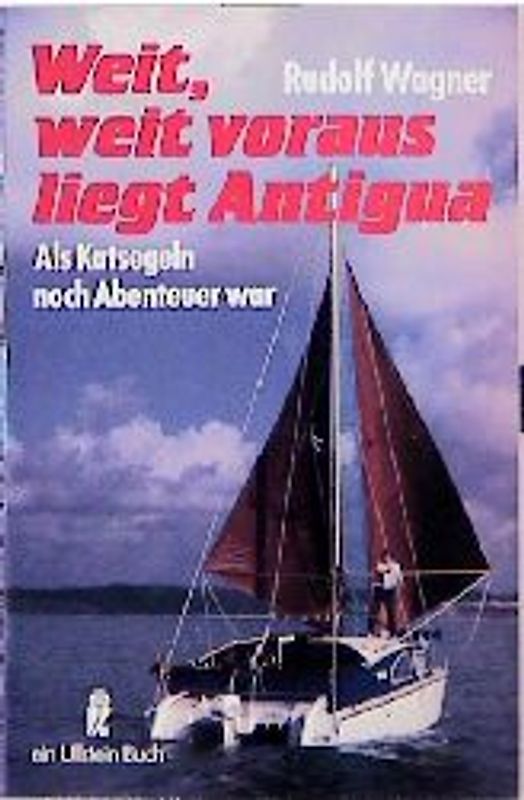Weit, weit voraus liegt Antigua. Als Katsegeln noch Abenteuer war