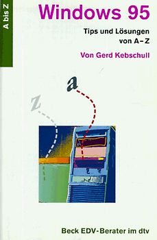 Das Windows '95 Lexikon. Tips und Lösungen A - Z
