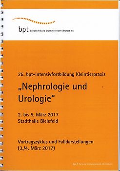 25. bpt-Intensivforbildung Kleintierpraxis (2017): Nephrologie und Urologie