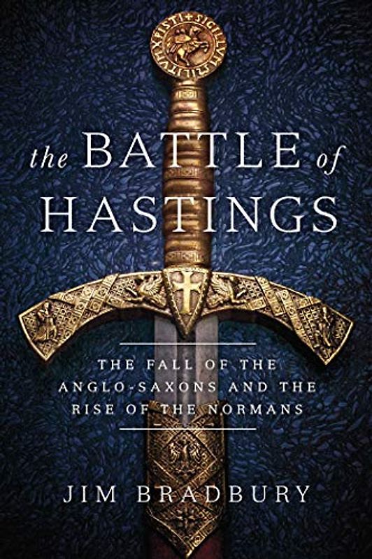 The Battle of Hastings: The Fall of the Anglo-saxons and the Rise of the Normans