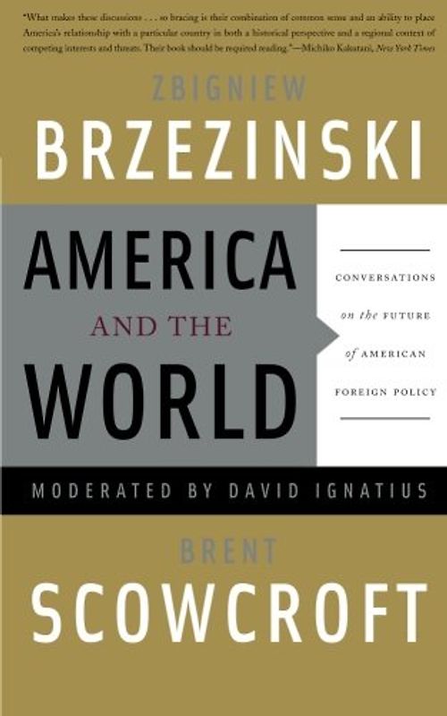 America and the World: Conversations on the Future of American Foreign Policy - Zbigniew Brzezinski