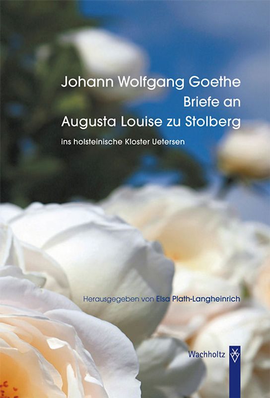 Johann Wolfgang Goethe. Briefe an Augusta Louise zu Stolberg