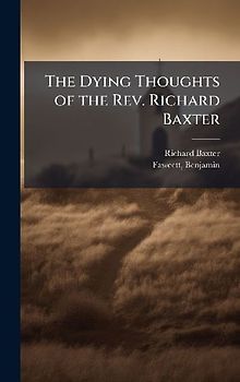 The Dying Thoughts of the Rev. Richard Baxter