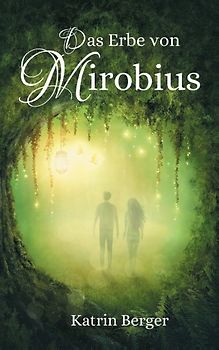 Das Erbe von Mirobius. Eine Welt voller Zauber und Magie