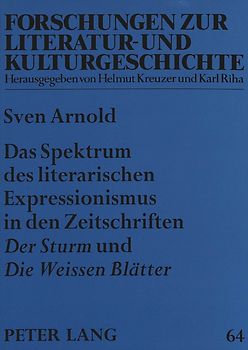Das Spektrum des literarischen Expressionismus in den Zeitschriften «Der Sturm» und «Die Weissen Blätter»