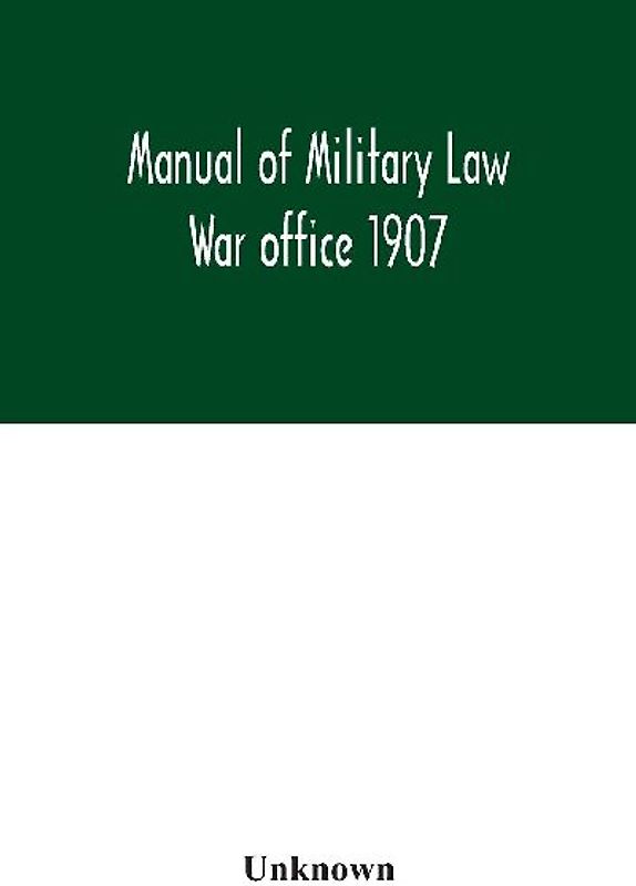 Manual of Military Law; War office 1907
